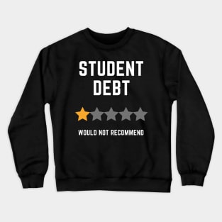 Student Debt, Would Not Recommend Crewneck Sweatshirt